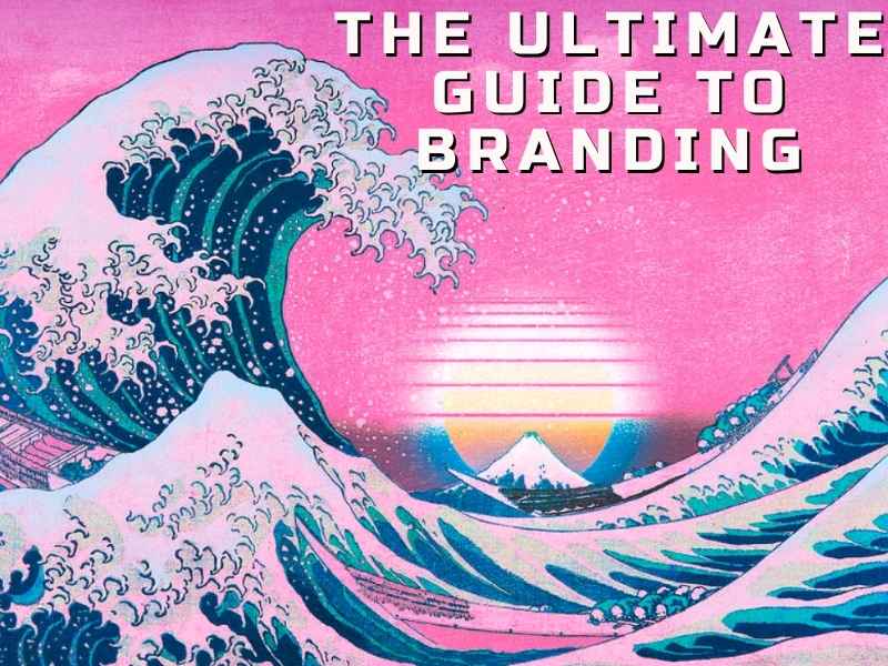 The Ultimate Guide to Branding in 2021